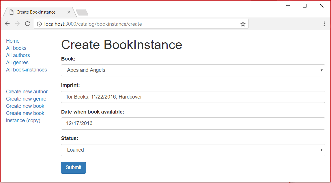 Create BookInstance of the Local library application screenshot from localhost:3000. The page is divided into two columns. The narrow left column has a vertical navigation bar with 10 links separated into two sections by a light-colored horizontal line. The top section link to already created data. The bottom links go to create new data forms. The wide right column has the create book instance form with a 'Create BookInstance' heading and four input fields labeled 'Book', 'Imprint', 'Date when book available' and 'Status'. The form is filled. There is a 'Submit' button at the bottom of the form.